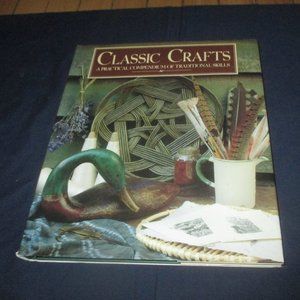 Classic Crafts: A Practical Compendium of Traditional Skills By Hardcover Book